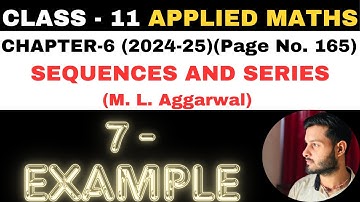 7 Example Sol l Chapter 6 l SEQUENCES AND SERIES l Class 11th Applied Maths l M L Aggarwal 2024-25