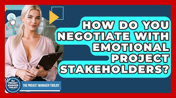 How Do You Negotiate With Emotional Project Stakeholders? - The Project Manager Toolkit