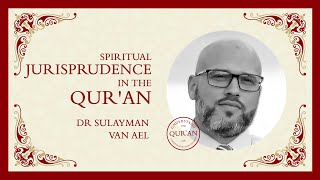 Sulayman Van Ael - Spiritual Jurisprudence in the Qur’an Session 3