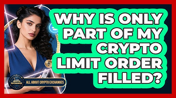 Why Is Only Part Of My Crypto Limit Order Filled? - All About Crypto Exchanges