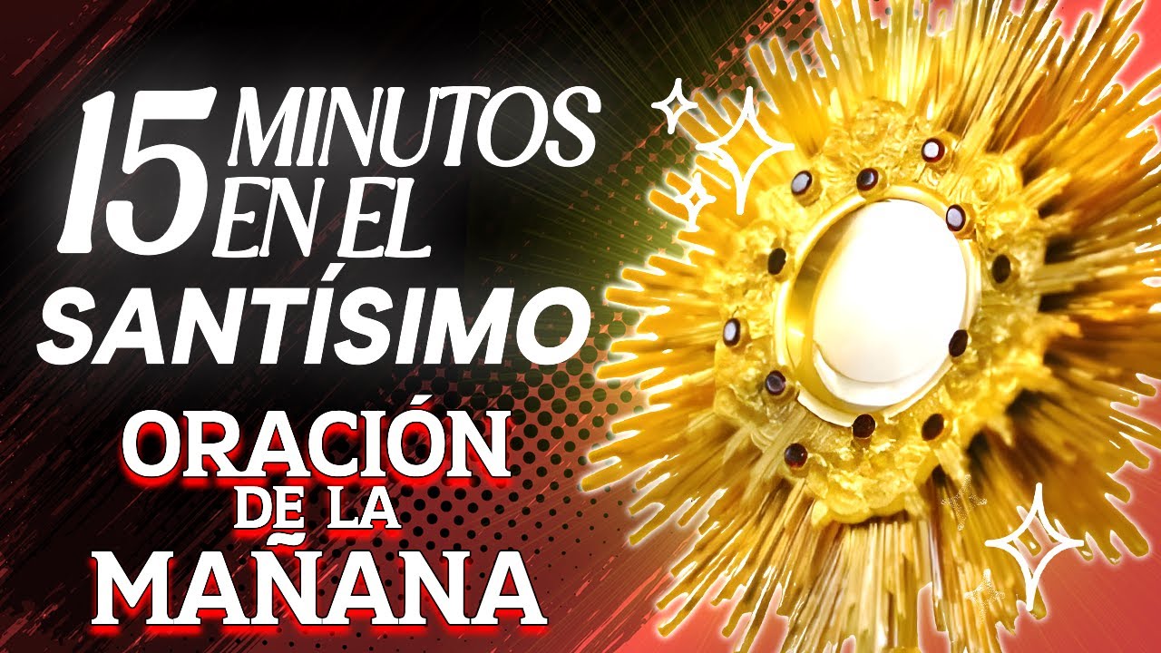 5 minutos en el Santísimo | Oración de la Mañana para Bendecir a Tus ...