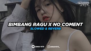 DJ Bimbang Ragu X No Coment (Slowed & Reverb) 🎧