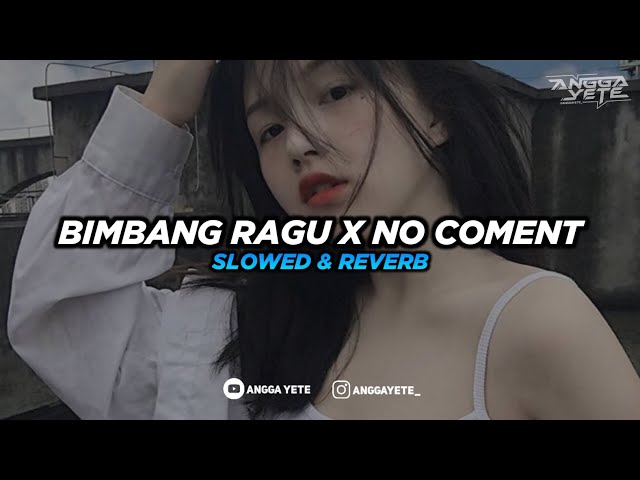 DJ Bimbang Ragu x No Coment (Slowed & Reverb) 🎧 class=