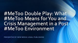 #MeToo Double Play: What #MeToo Means for You and Crisis Management in a Post-#MeToo Environment