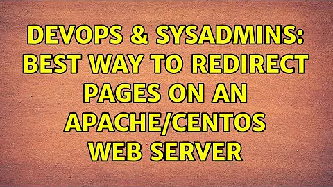 DevOps & SysAdmins: Best way to redirect pages on an apache/centos web server