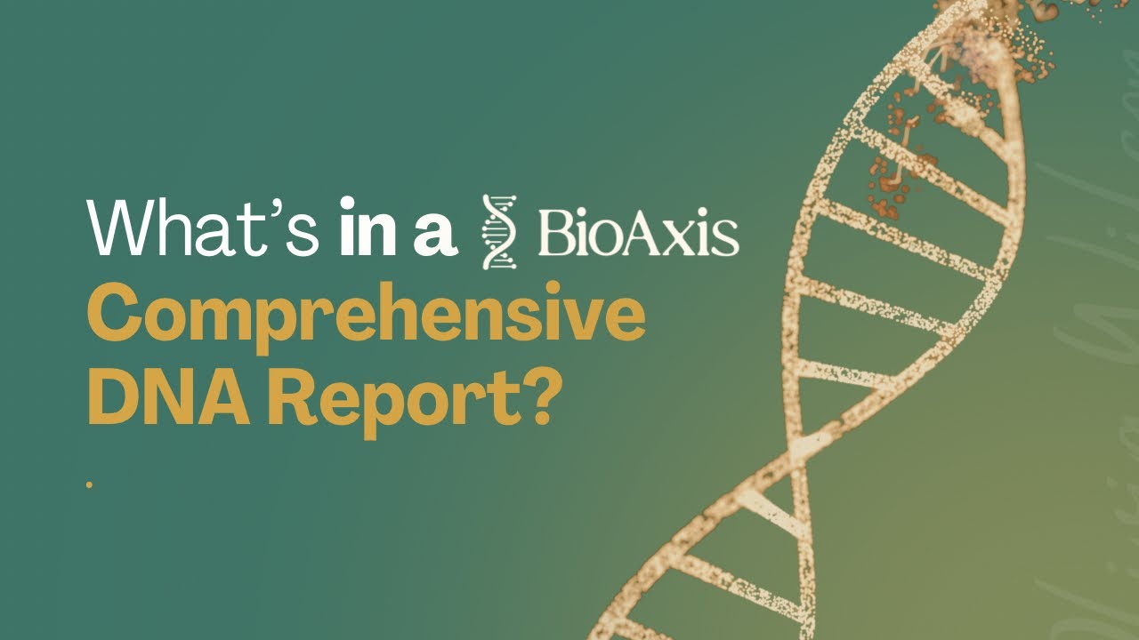 Whats in a BioAxis Comprehensive DNA Report - A youtube video breakdown by BioAxis