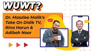 Dr. Maszlee Malik's Take On Didik TV, Rina Harun & Adibah Noor | WUWT