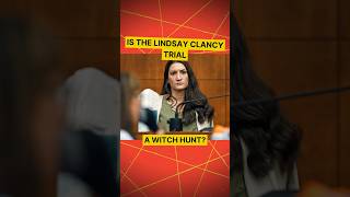 Is the Lindsay Clancy Trial A Witch Hunt?