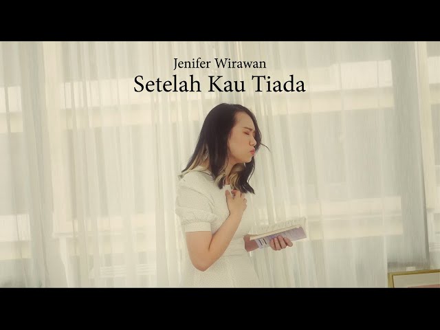 Jenifer Wirawan - Setelah Kau Tiada (Remake of Nada untuk Dikta) M/V [Original Song] class=