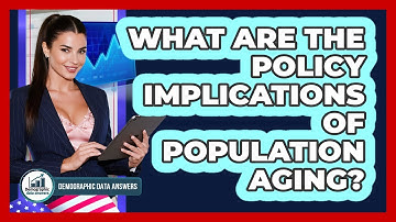 What Are The Policy Implications Of Population Aging? - Demographic Data Answers