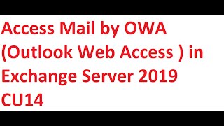 Access Mail by OWA (Outlook Web Access ) in Exchange Server 2019 CU14
