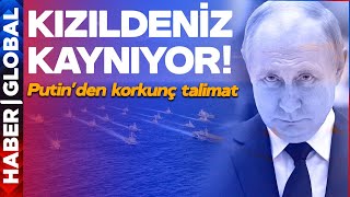 5 Ülke Kızıldeniz'e Donanmalarını İndirdi, Putin Nükleer Bombalarını Çıkardı! Korkunç Talimat Geldi