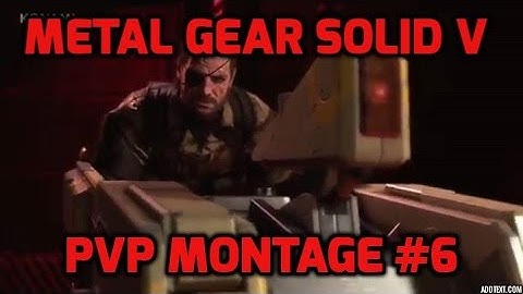 FOB PvP Montage #6 l Metal Gear Solid V : The Phantom Pain