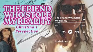 Information The Friend Who Stole My Reality: Christina’s Perspective News