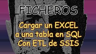 SSIS Cargar un fichero Excel a una tabla de SQL con Integration Services