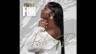 Ash B - Prayed For [ Audio]