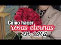 Cómo hacer rosas eternas