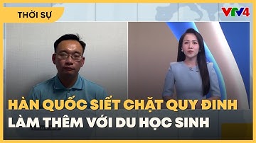 Hàn Quốc siết chặt quy định làm thêm với du học sinh | VTV4
