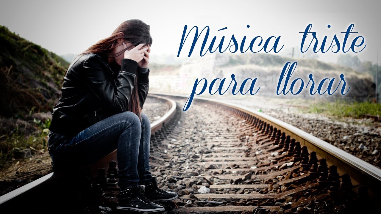 MUSICA TRISTE, Música para Llorar, MUSICA PARA LLORAR y ...