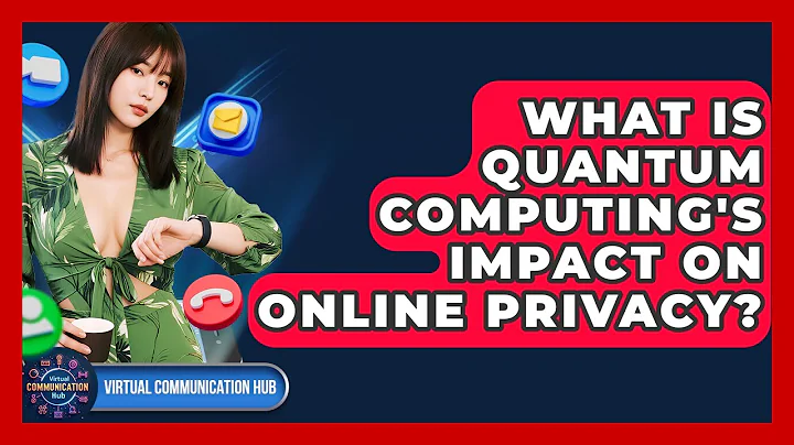 What Is Quantum Computing's Impact On Online Privacy? - Virtual Communication Hub