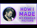 How I Make a Profile Picture