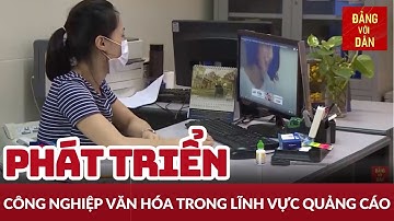 Tiềm năng phát triển công nghiệp văn hóa trong lĩnh vực quảng cáo | Câu chuyện văn hóa |Đảng với Dân