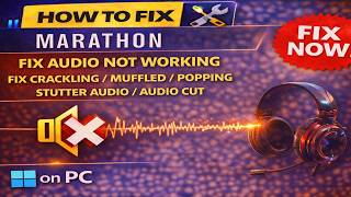 Marathon: Fix Audio Not Working,Fix Crackling/Muffled/Popping/Stutter Audio/Audio Cut PC