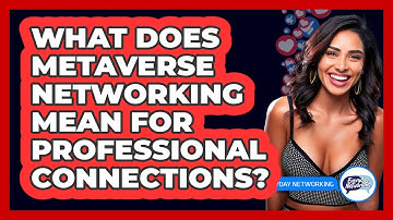 What Does Metaverse Networking Mean For Professional Connections? - Everyday-Networking