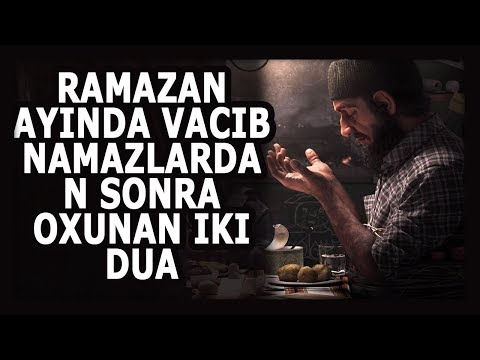 Ramazan ayında vacib namazlardan sonra oxunan iki dua