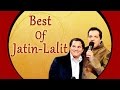 Best of jatin  lalit  bollywood all time hits  audio  tseries 