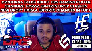 CR7HORAA ON DRS GAMING PLAYER CHANGES! HORAA ESPORTS DROP CLASH IN NEW DROP? HORAA CHANCES IN TOP 6?