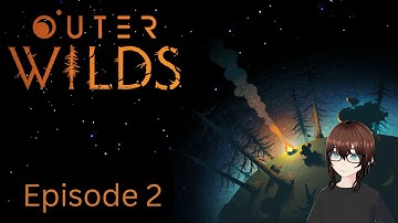 Outer Wilds Playthrough - Episode 2 - (No Spoilers)