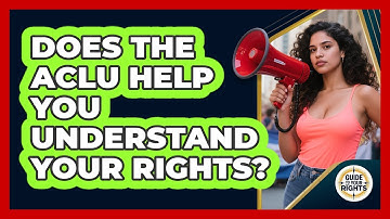 Does The ACLU Help You Understand Your Rights? - Guide To Your Rights