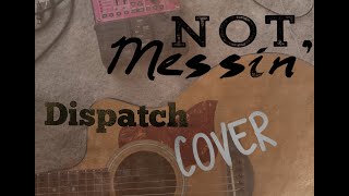 Not Messin' - Dispatch Cover
