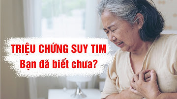 Triệu chứng của suy tim – Bạn đã biết chưa?