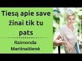 Tiesą apie save žinai tik tu pats. Psichologas Raimonda Martinaitienė - mokymai moterims