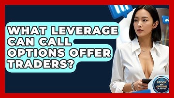 What Leverage Can Call Options Offer Traders? - Stock and Options Playbook