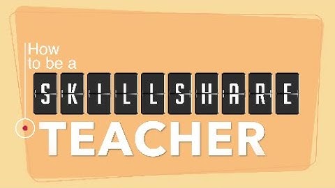 How to Start Teaching on Skillshare: 10 Steps to Create Your First Course