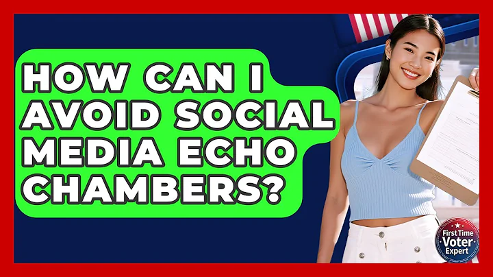 How Can I Avoid Social Media Echo Chambers? - First Time Voter Expert