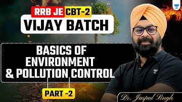 RRB JE CBT-2 | Vijay Batch | Basics of Environment & Pollution control  | Part 2 | Dr. Jaspal Singh
