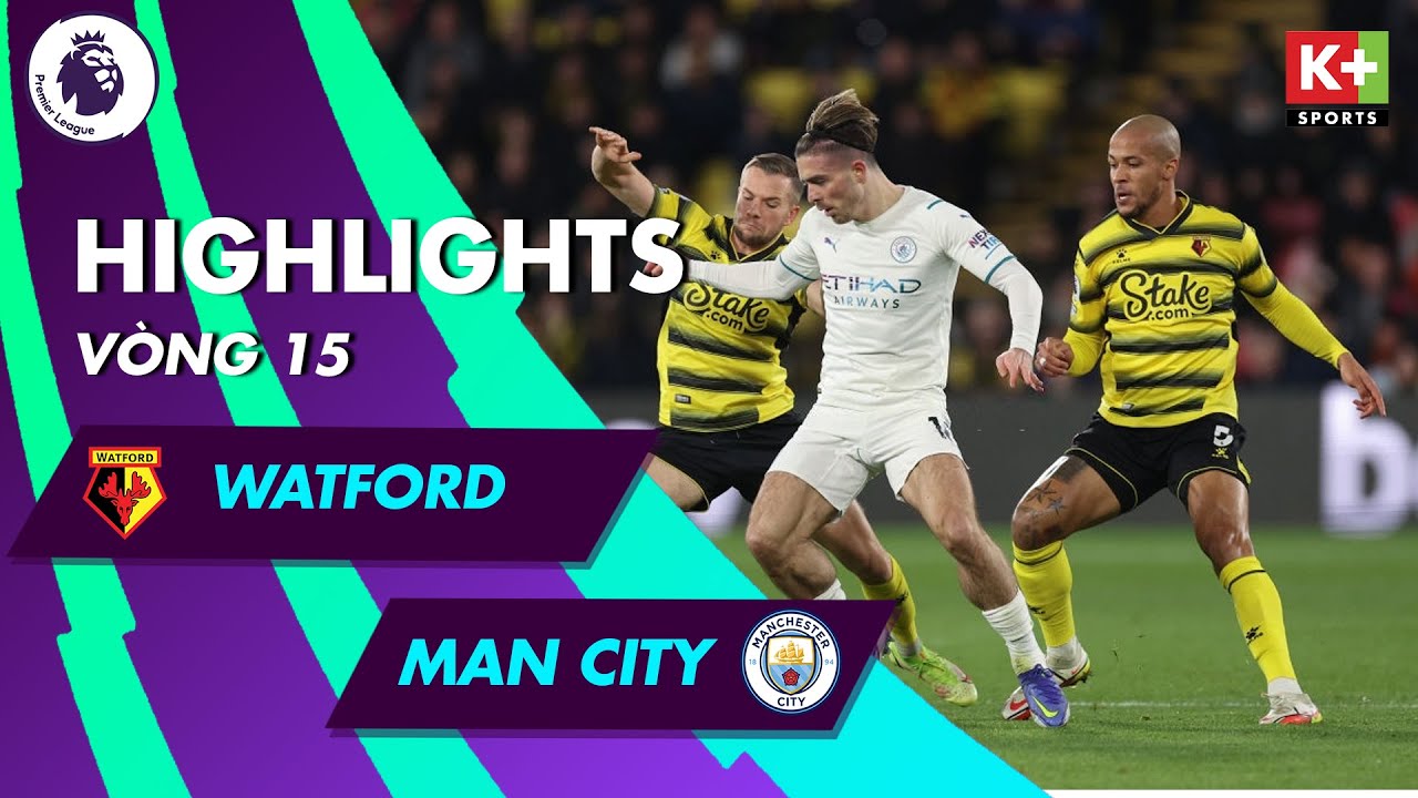 WATFORD – MAN CITY | ĐẲNG CẤP VƯỢT TRỘI, BERNARDO SILVA QUÁ PHONG ĐỘ | NGOẠI HẠNG ANH 21/22