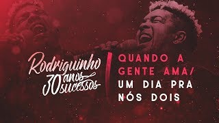 Rodriguinho - Quando a Gente Ama / Um Dia Pra Nós Dois #30anos30sucessos