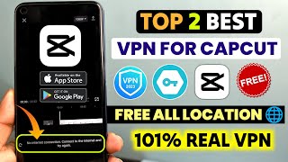 Top 2 Best Vpn For Capcut App 2024 | Capcut No Internet Connection Problem Solution | screenshot 4
