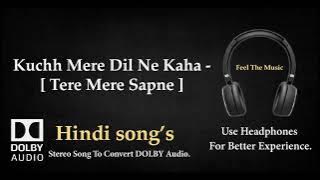 Kuchh Mere Dil Ne Kaha -  Tere Mere Sapne - Dolby audio song