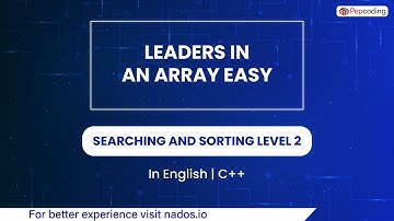 Leaders In An Array Easy  Module  Searching And Sorting  In English  CPP  Video 39