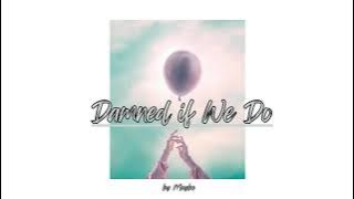 Damned if We Do by Maybe (lyrics)