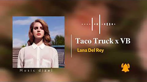 Lana Del Rey - Taco Truck x Vb (music video edit)