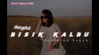 LAGU DANGDUTMIX 2022║BISIK KALBU ║ REMIX BY ALFREDO SABAN