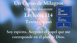 UCDM Lección 114 Soy espíritu. Aceptaré el papel que me corresponde en el plan de Dios