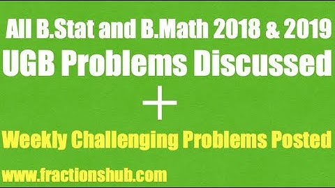 All ISI BStat/BMath 2018 & 2019 UGB solutions and discussion and Week 1 Challenging problems